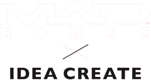 MAD HOUSE x IDEA CREATE